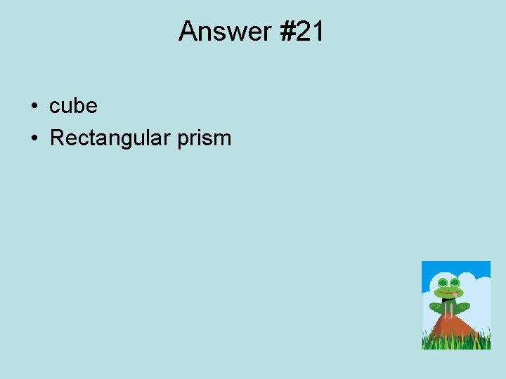 Answer #21 • cube • Rectangular prism 