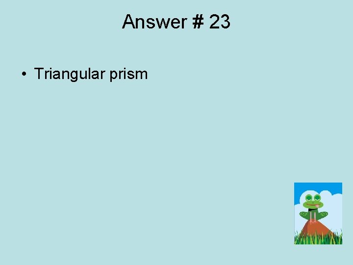 Answer # 23 • Triangular prism 