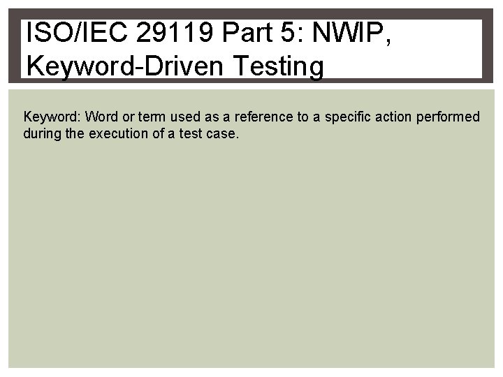 ISO/IEC 29119 Part 5: NWIP, Keyword-Driven Testing Keyword: Word or term used as a