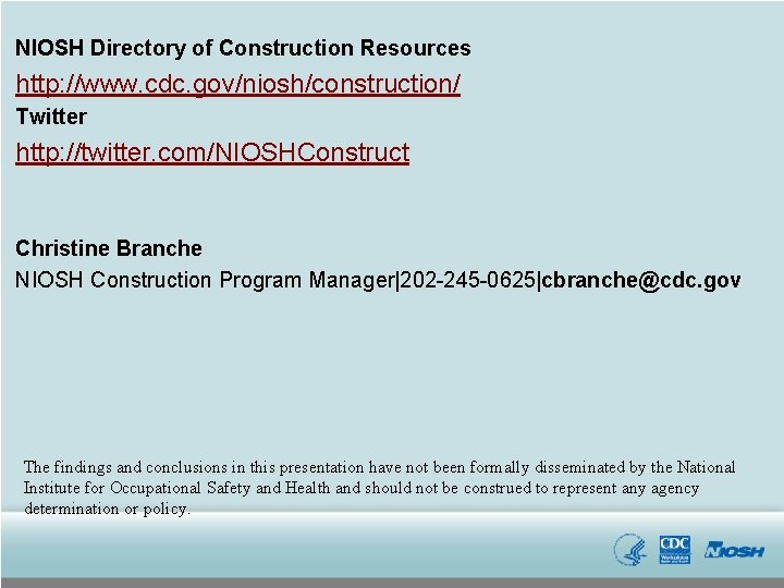 NIOSH Directory of Construction Resources http: //www. cdc. gov/niosh/construction/ Twitter http: //twitter. com/NIOSHConstruct Christine