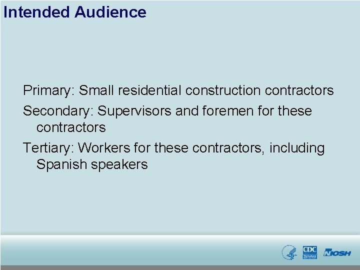 Intended Audience Primary: Small residential construction contractors Secondary: Supervisors and foremen for these contractors