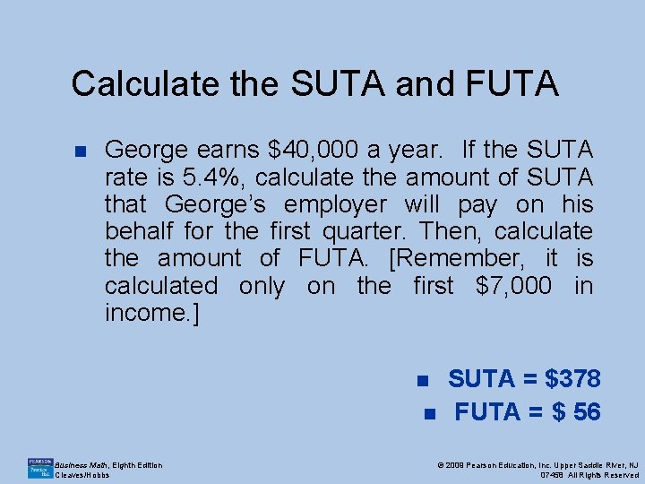 Calculate the SUTA and FUTA n George earns $40, 000 a year. If the
