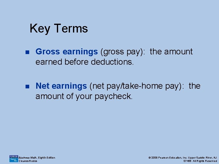 Key Terms n Gross earnings (gross pay): the amount earned before deductions. n Net