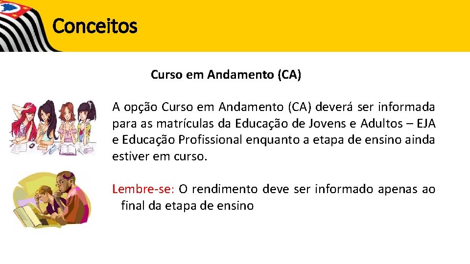 Conceitos Curso em Andamento (CA) A opção Curso em Andamento (CA) deverá ser informada