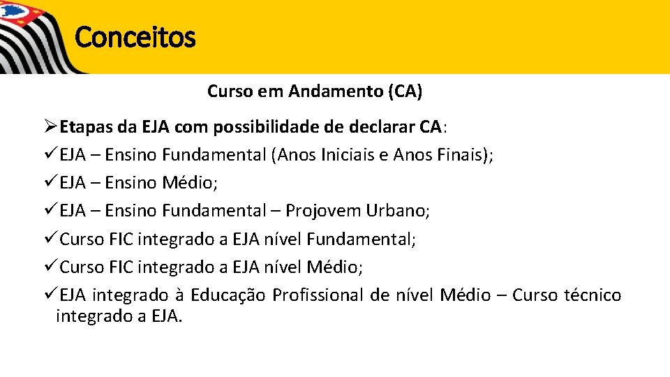 Conceitos Curso em Andamento (CA) ØEtapas da EJA com possibilidade de declarar CA: üEJA