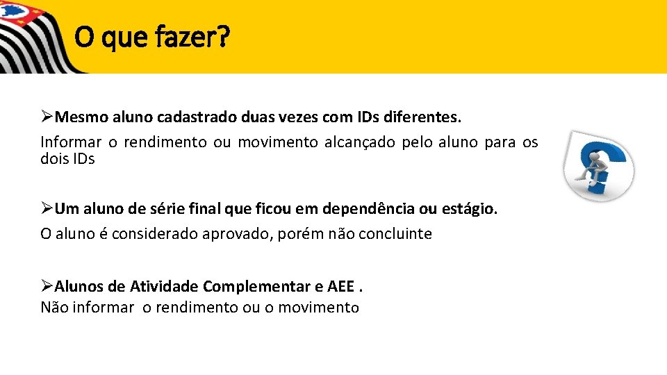 O que fazer? ØMesmo aluno cadastrado duas vezes com IDs diferentes. Informar o rendimento