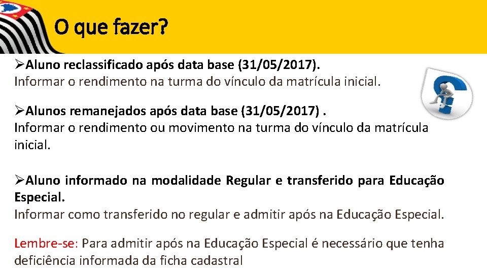 O que fazer? ØAluno reclassificado após data base (31/05/2017). Informar o rendimento na turma