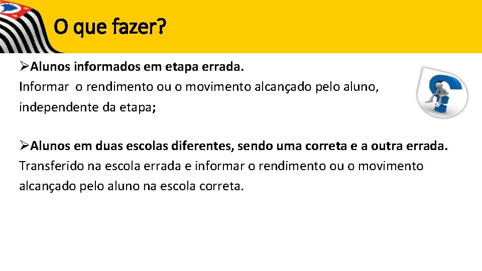 O que fazer? ØAlunos informados em etapa errada. Informar o rendimento ou o movimento