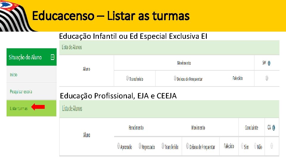 Educacenso – Listar as turmas Educação Infantil ou Ed Especial Exclusiva EI Educação Profissional,