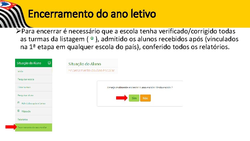 Encerramento do ano letivo ØPara encerrar é necessário que a escola tenha verificado/corrigido todas