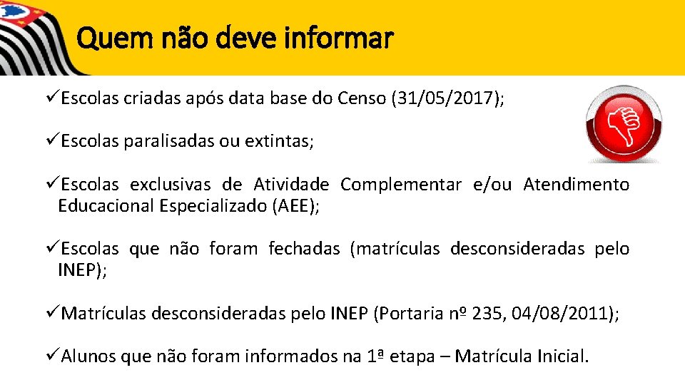 Quem não deve informar üEscolas criadas após data base do Censo (31/05/2017); üEscolas paralisadas