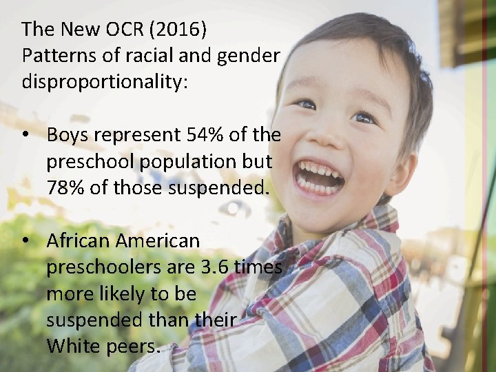 The New OCR (2016) Patterns of racial and gender disproportionality: • Boys represent 54%