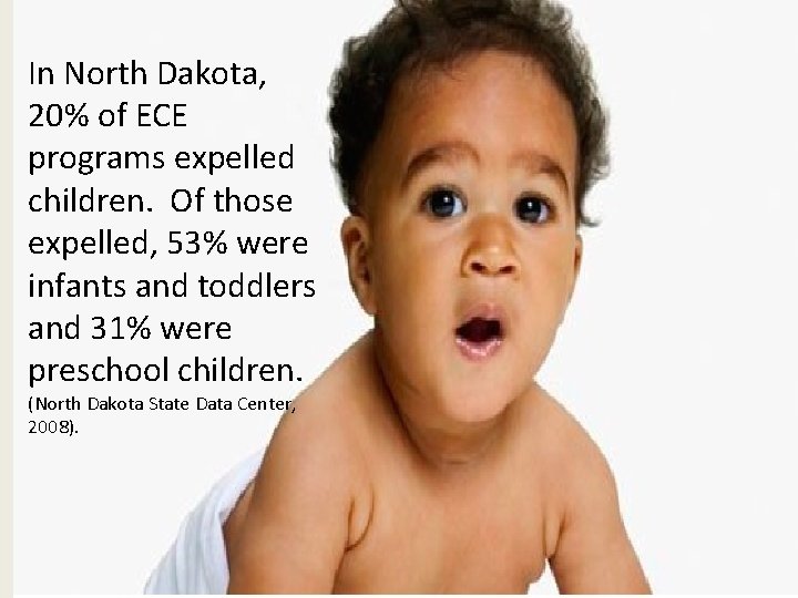 In North Dakota, 20% of ECE programs expelled children. Of those expelled, 53% were