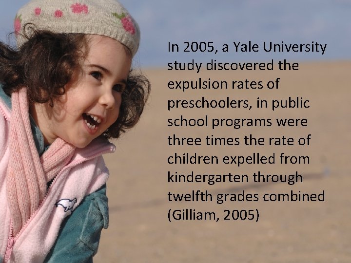 In 2005, a Yale University study discovered the expulsion rates of preschoolers, in public