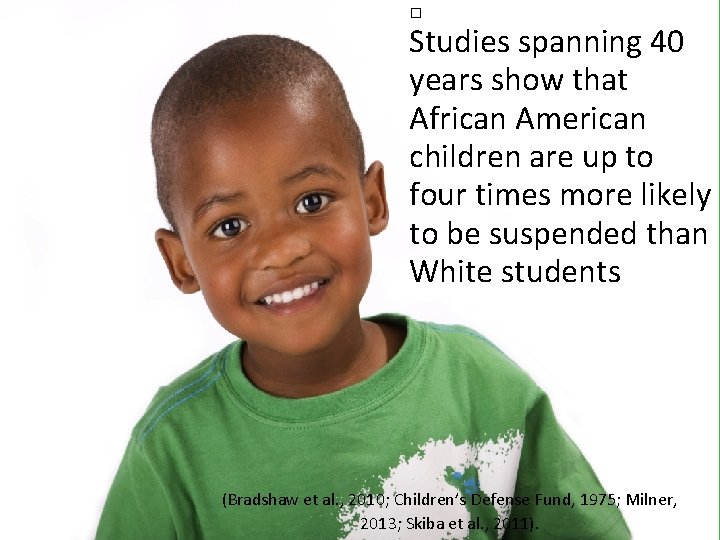 � Studies spanning 40 years show that African American children are up to four