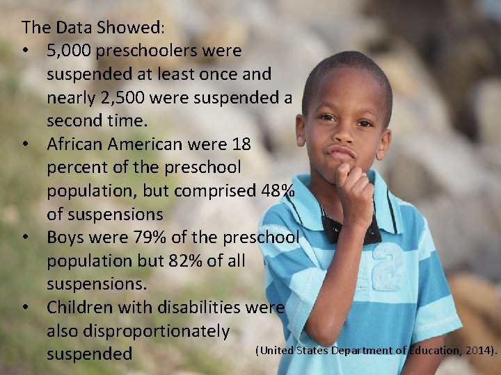 The Data Showed: • 5, 000 preschoolers were suspended at least once and nearly