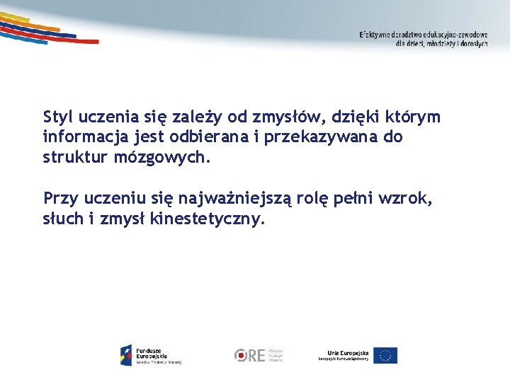 Styl uczenia się zależy od zmysłów, dzięki którym informacja jest odbierana i przekazywana do