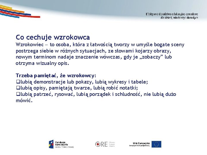 Co cechuje wzrokowca Wzrokowiec to osoba, która z łatwością tworzy w umyśle bogate sceny