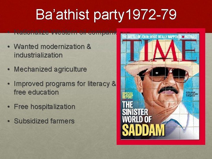 Ba’athist party 1972 -79 • Nationalize Western oil companies • Wanted modernization & industrialization Ba’athist party 1972 -79 • Nationalize Western oil companies • Wanted modernization & industrialization