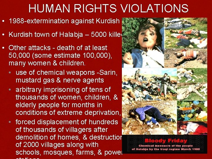 HUMAN RIGHTS VIOLATIONS • 1988 -extermination against Kurdish • Kurdish town of Halabja –