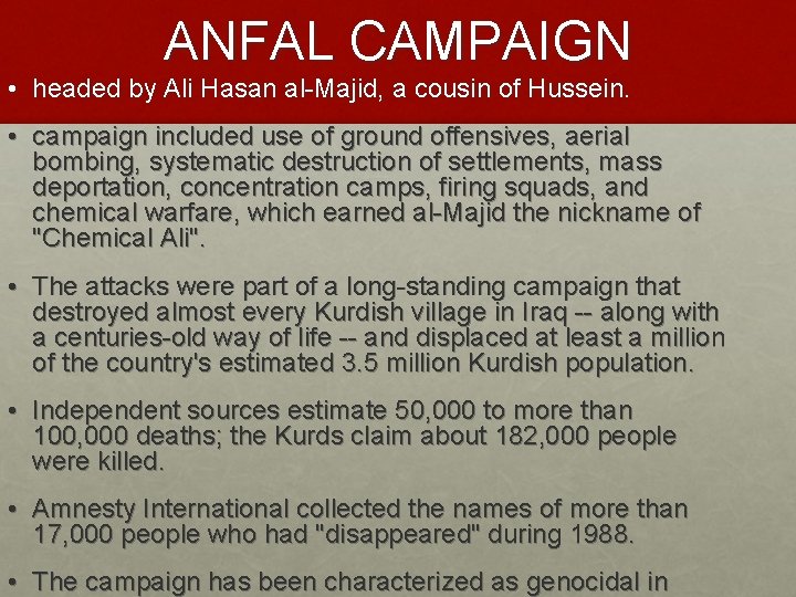 ANFAL CAMPAIGN • headed by Ali Hasan al-Majid, a cousin of Hussein. • campaign