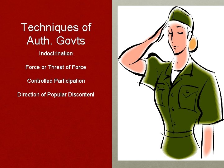 Techniques of Auth. Govts Indoctrination Force or Threat of Force Controlled Participation Direction of Techniques of Auth. Govts Indoctrination Force or Threat of Force Controlled Participation Direction of