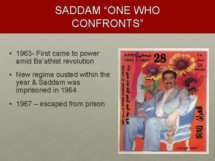 SADDAM “ONE WHO CONFRONTS” • 1963 - First came to power amid Ba’athist revolution