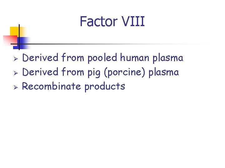 Factor VIII Ø Ø Ø Derived from pooled human plasma Derived from pig (porcine)