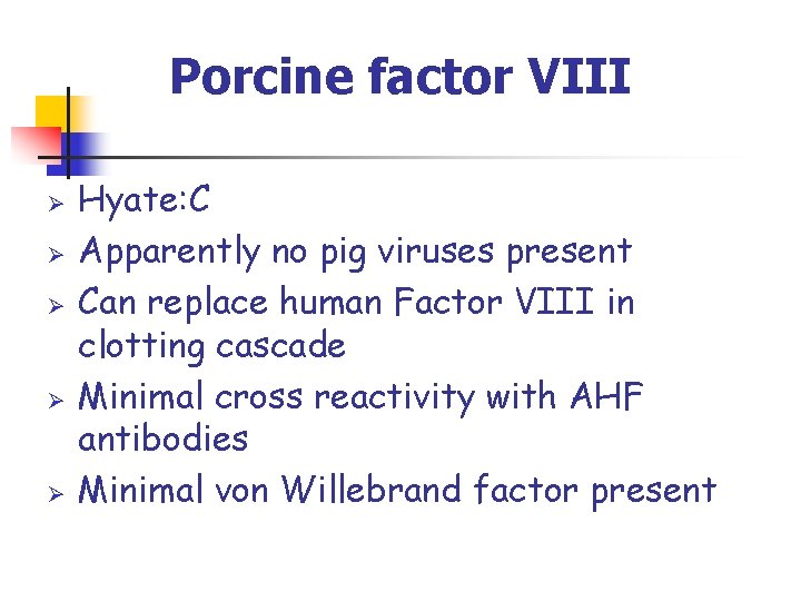 Porcine factor VIII Ø Ø Ø Hyate: C Apparently no pig viruses present Can