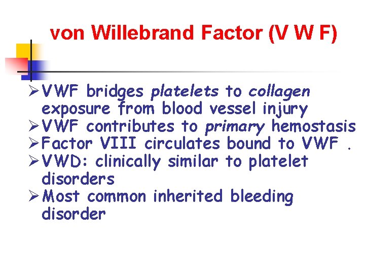 von Willebrand Factor (V W F) Ø VWF bridges platelets to collagen exposure from