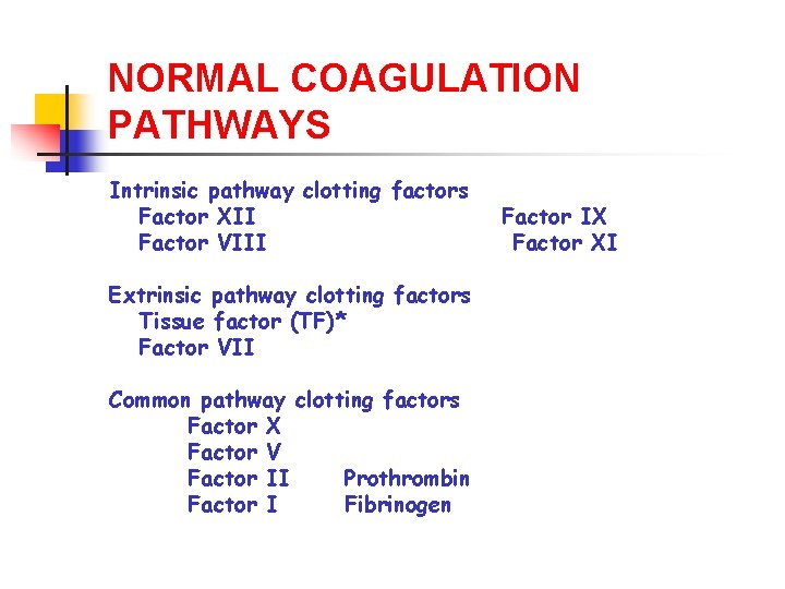NORMAL COAGULATION PATHWAYS Intrinsic pathway clotting factors Factor XII Factor VIII Extrinsic pathway clotting
