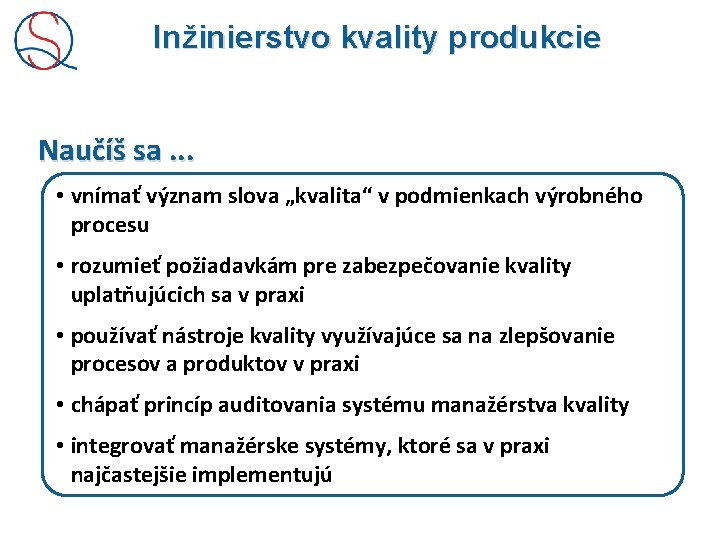 Inžinierstvo kvality produkcie Naučíš sa. . . • vnímať význam slova „kvalita“ v podmienkach