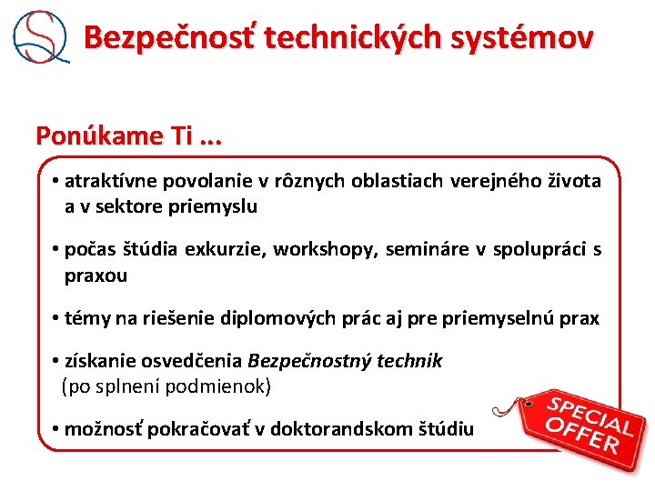 Bezpečnosť technických systémov Ponúkame Ti. . . • atraktívne povolanie v rôznych oblastiach verejného