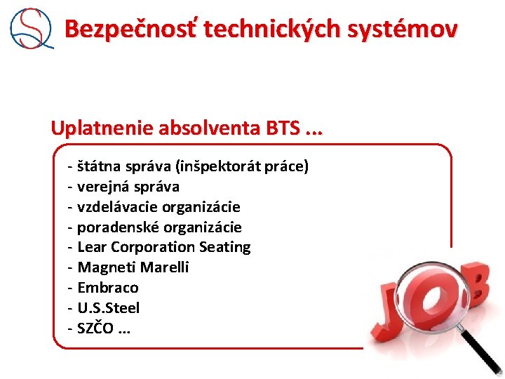 Bezpečnosť technických systémov Uplatnenie absolventa BTS. . . - štátna správa (inšpektorát práce) -