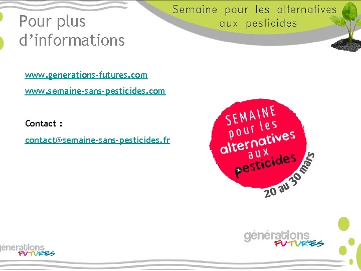 Pour plus d’informations www. generations-futures. com www. semaine-sans-pesticides. com Contact : contact@semaine-sans-pesticides. fr 