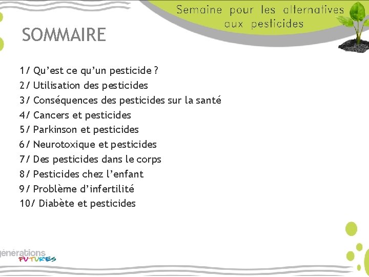 SOMMAIRE 1/ Qu’est ce qu’un pesticide ? 2/ Utilisation des pesticides 3/ Conséquences des