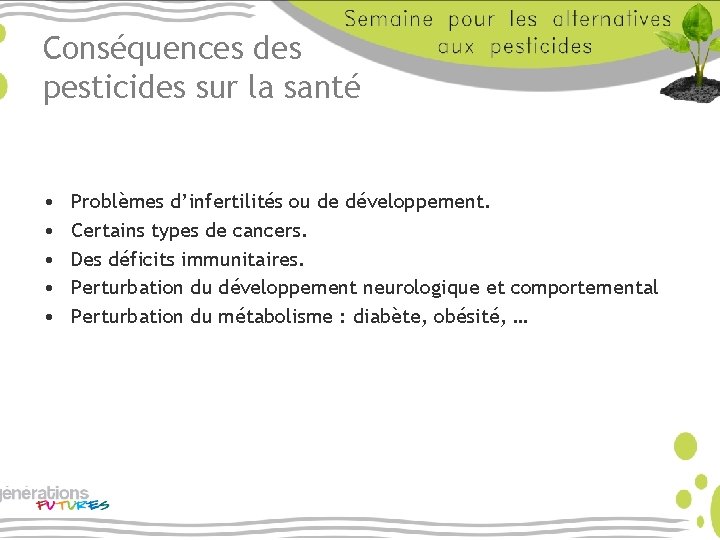 Conséquences des pesticides sur la santé • • • Problèmes d’infertilités ou de développement.