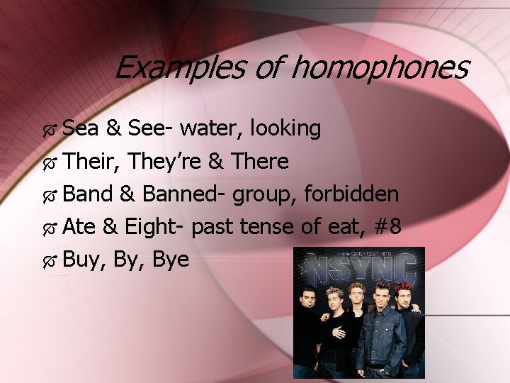 Examples of homophones Sea & See- water, looking Their, They’re & There Band &