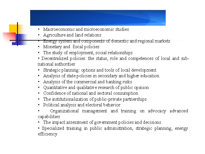  • Macroeconomic and microeconomic studies • Agriculture and land relations • Energy system