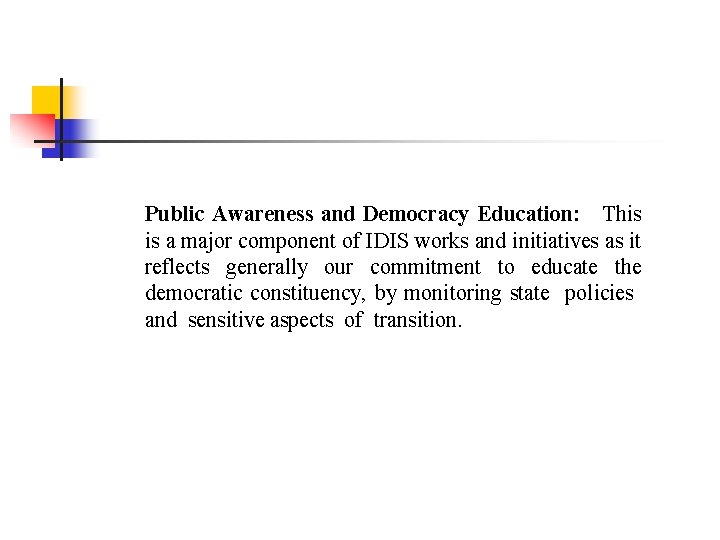 Public Awareness and Democracy Education: This is a major component of IDIS works and