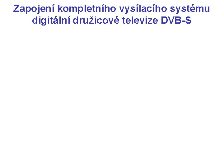 Zapojení kompletního vysílacího systému digitální družicové televize DVB-S 