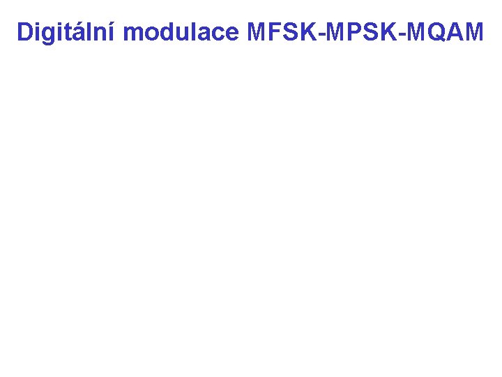 Digitální modulace MFSK-MPSK-MQAM 