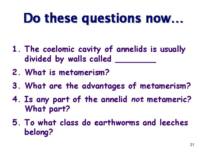 Do these questions now… 1. The coelomic cavity of annelids is usually divided by