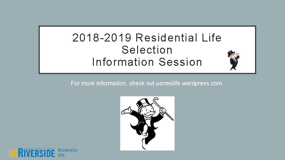 2018 -2019 Residential Life Selection Information Session For more information, check out ucrreslife. wordpress.