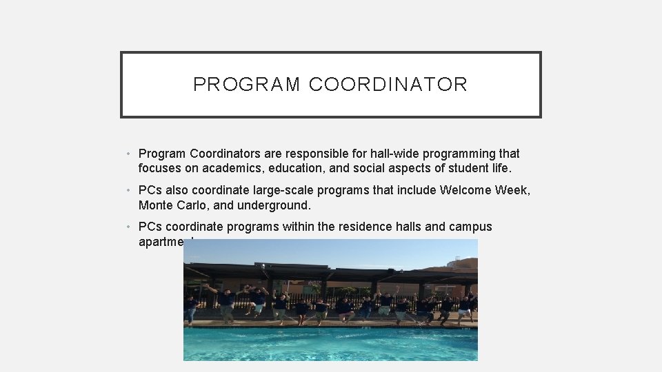 PROGRAM COORDINATOR • Program Coordinators are responsible for hall-wide programming that focuses on academics,