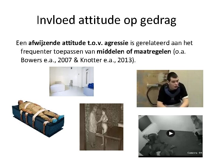 Invloed attitude op gedrag Een afwijzende attitude t. o. v. agressie is gerelateerd aan