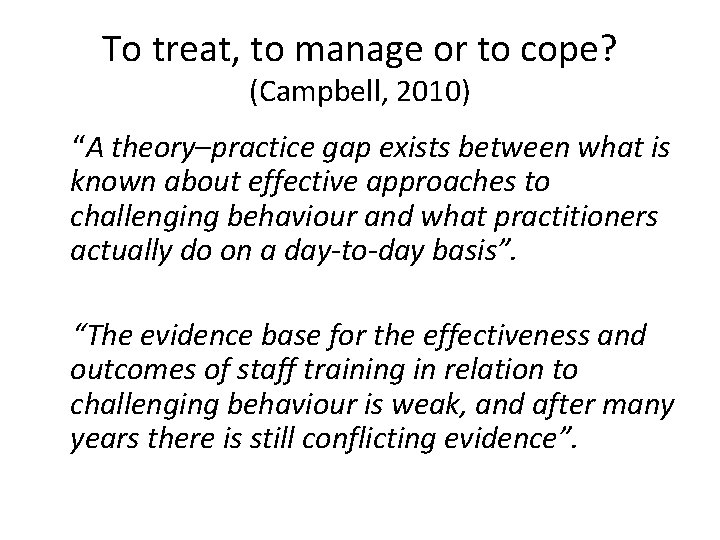 To treat, to manage or to cope? (Campbell, 2010) “A theory–practice gap exists between