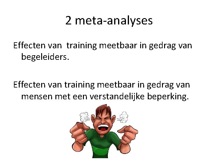 2 meta-analyses Effecten van training meetbaar in gedrag van begeleiders. Effecten van training meetbaar