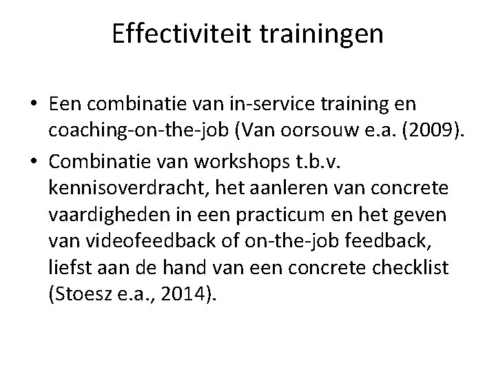 Effectiviteit trainingen • Een combinatie van in-service training en coaching-on-the-job (Van oorsouw e. a.