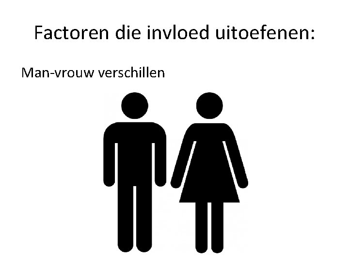Factoren die invloed uitoefenen: Man-vrouw verschillen 
